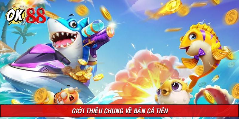 Cập nhật thông tin về tựa game Bắn cá tiên