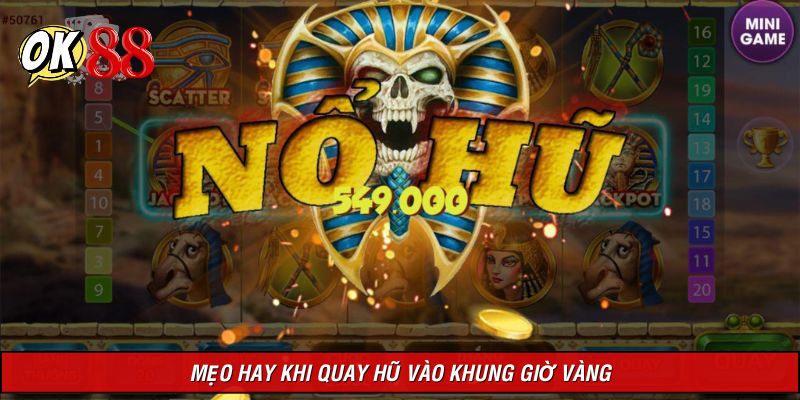 Bật mí chiến lược khi quay hũ vào khung giờ vàng
