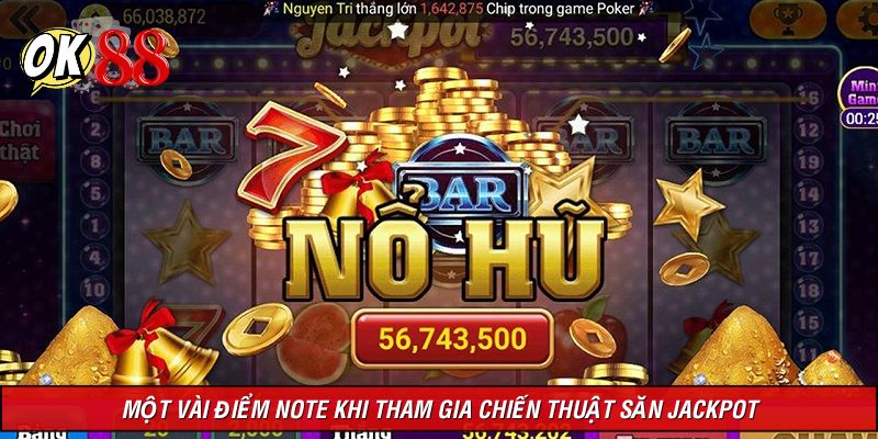 Những điểm note cần biết trong quá trình săn hũ thưởng