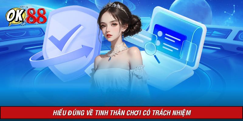 Chơi có trách nhiệm là nguyên tắc quan trọng tại nhà cái