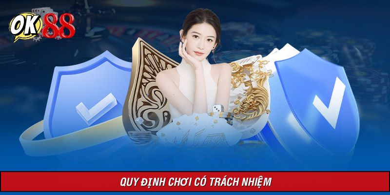 Quy định cụ thể, rõ ràng về chơi có trách nhiệm