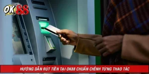Hướng Dẫn Rút Tiền Tại OK88