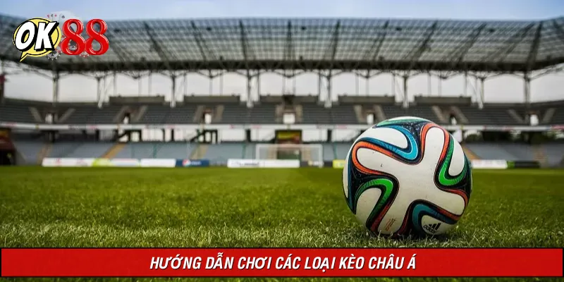 Các loại kèo Châu Á thường chơi
