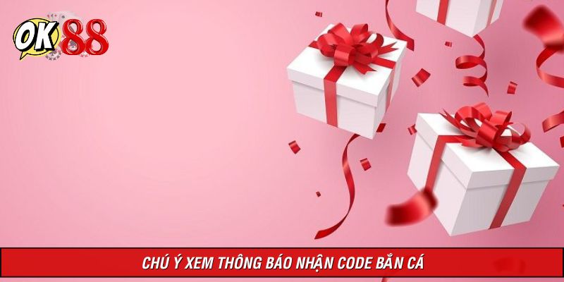 Chú ý thông báo nhận code bắn cá mỗi ngày