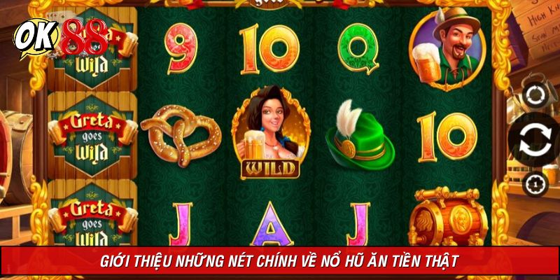 Tổng quan những đặc điểm chung về nổ hũ ăn tiền thật