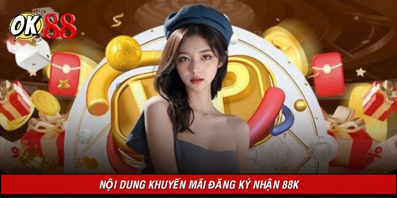Nội dung chi tiết về sự kiện đăng ký nhận 88K