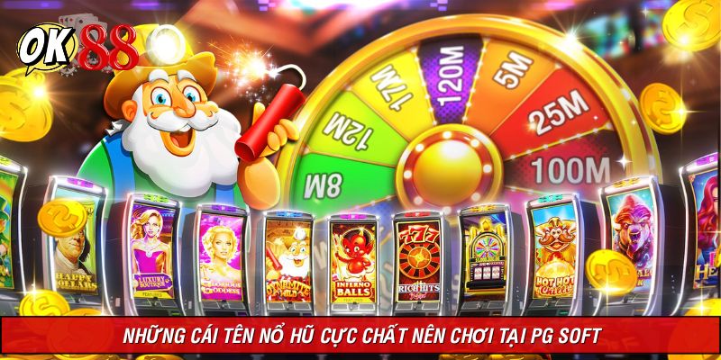 Những cái tên nổ hũ cực chất nên chơi tại PG Soft