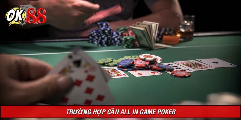 Trường hợp nào nên thực hiện all in game bài Poker