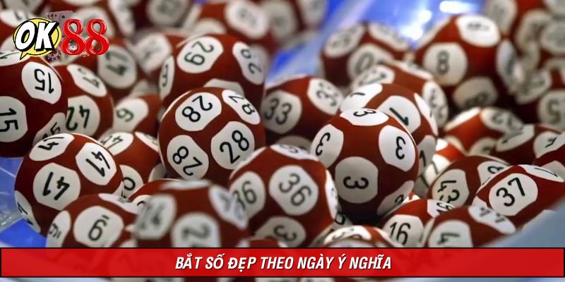 Chọn số theo ngày ý nghĩa đặc biệt