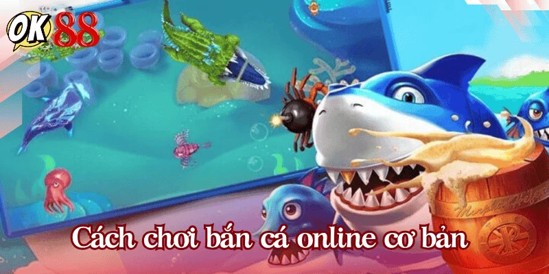 cach-choi-ban-ca-online-co-ban
