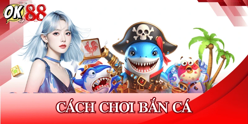 cach-choi-ban-ca