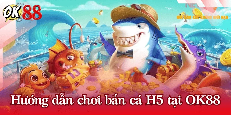 cach-dang-ky-choi-ban-ca-h5-ok88