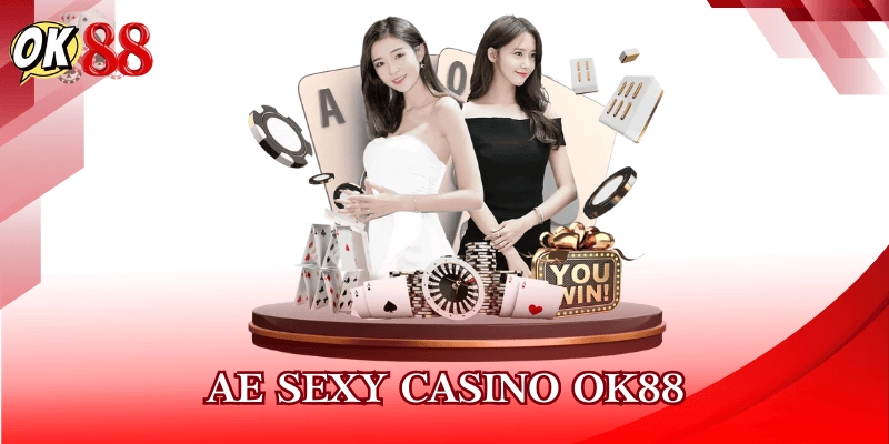 AE Sexy Casino OK88 – Trải Nghiệm Casino Live Hấp Dẫn Nhất