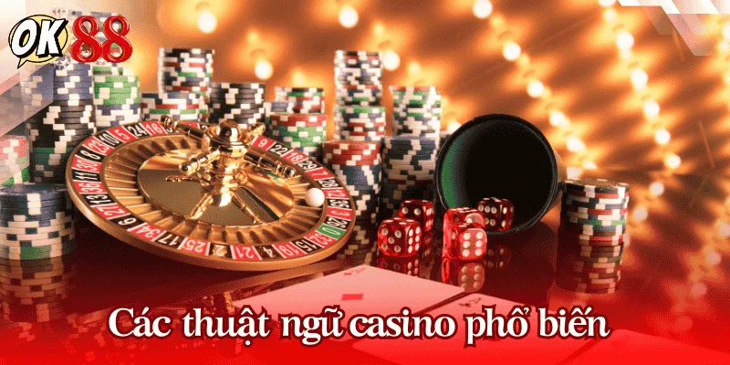 Các thuật ngữ casino phổ biến bạn cần biết
