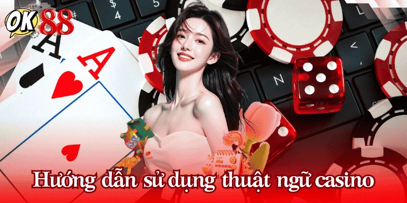 Hướng dẫn sử dụng thuật ngữ casino trong chiến lược chơi