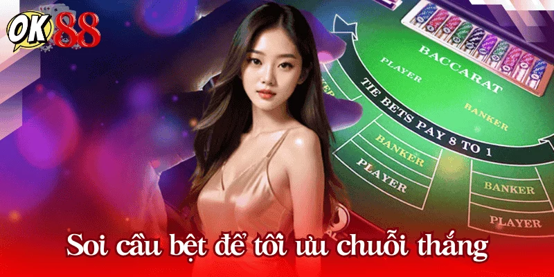 Soi cầu bệt để tối ưu chuỗi thắng