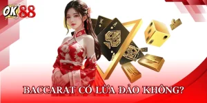 Baccarat Có Lừa Đảo Không
