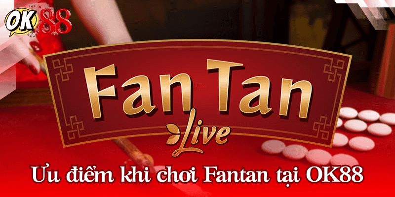 Ưu điểm khi chơi Fantan online tại OK88