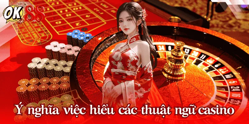 Tầm quan trọng của việc hiểu các thuật ngữ casino